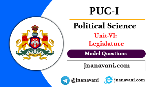 1st PUC Political Science | Unit- 6 Legislature Model Questions